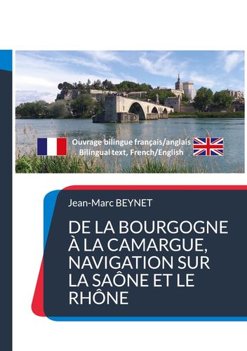 De la Bourgogne à la Camargue, navigation sur la Saône et le Rhône, l’ouvrage destiné aux croisiéristes et signé par Jean-Marc Beynet est disponible